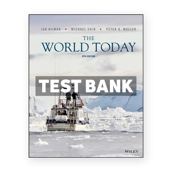 The World Today Concepts and Regions in Geography 8th edition Nijman Test Bank