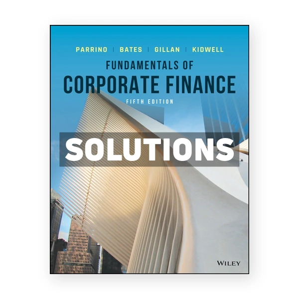 Fundamentals of Corporate Finance 5th edition Parrino Solutions Manual