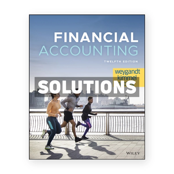 Financial Accounting 12th edition Weygandt Solutions Manual