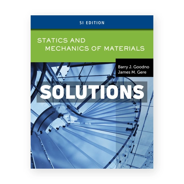 Statics and Mechanics of Materials SI 1st edition Goodno Solutions Manual