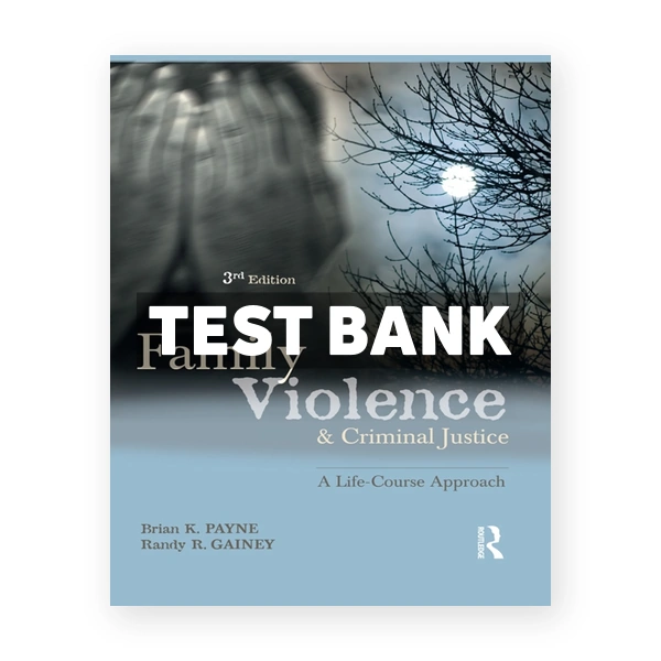 Family Violence and Criminal Justice - A Life-Course Approach 3rd edition Payne Test Bank