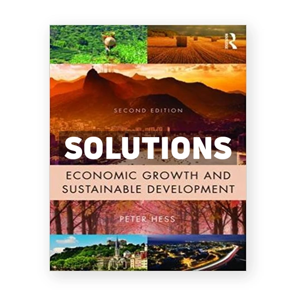 Economic Growth and Sustainable Development 2nd edition Hess Solutions Manual