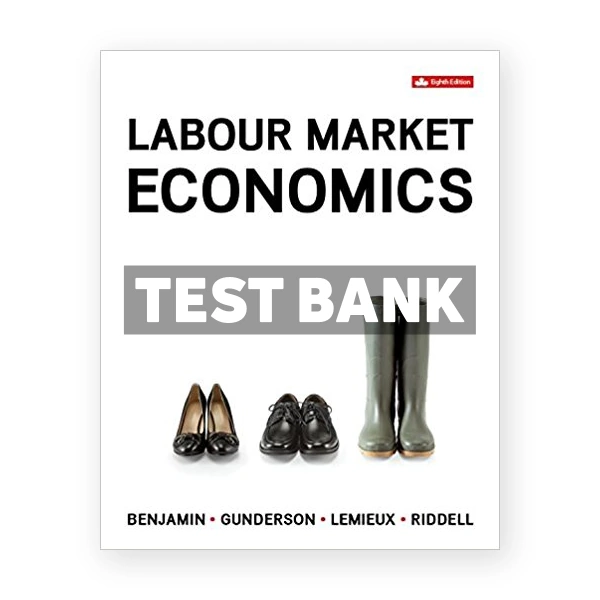 Labour Market Economics (Canadian) 8th edition Benjamin Test Bank