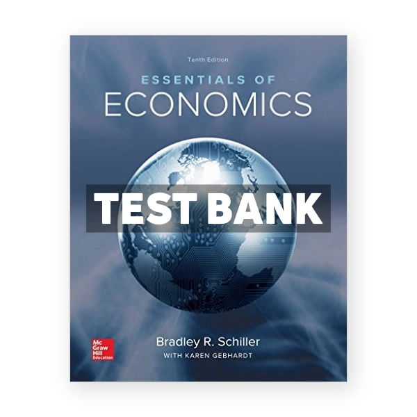 Essentials of Economics 10th edition Schiller Test Bank