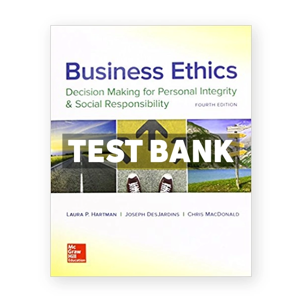 Business Ethics Decision Making for Personal Integrity and Social Responsibility 4th edition Hartman Test Bank