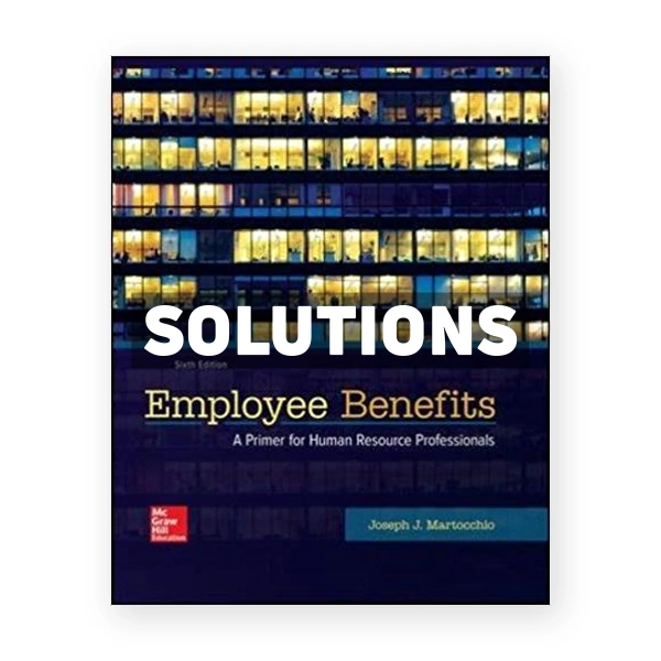 Employee Benefits 6th edition Martocchio Solutions Manual