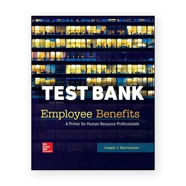 Employee Benefits 6th edition Martocchio Test Bank