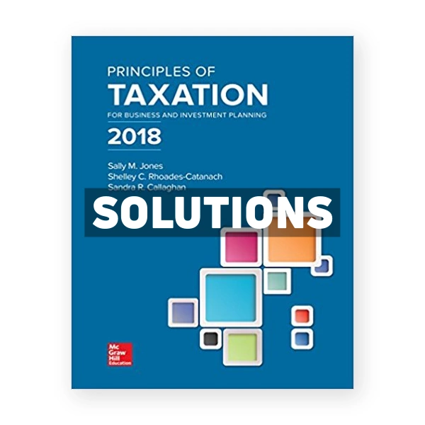 Principles of Taxation for Business and Investment Planning 21st edition Jones Solutions Manual