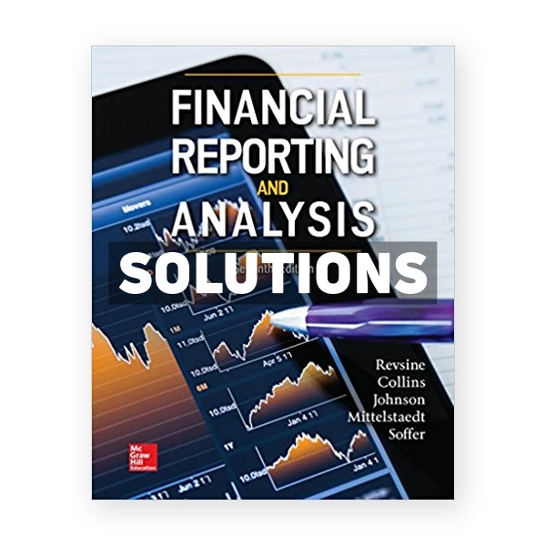 Financial Reporting and Analysis 7th edition Revsine Solutions Manual