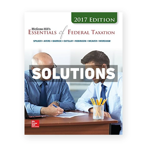 Essentials of Federal Taxation 2017 8th edition Spilker Solutions Manual