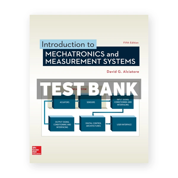 Introduction to Mechatronics and Measurement Systems 5th edition Alciatore Test Bank