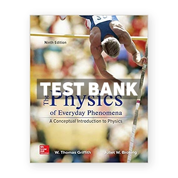 Physics of Everyday Phenomena 9th edition Griffith Test Bank