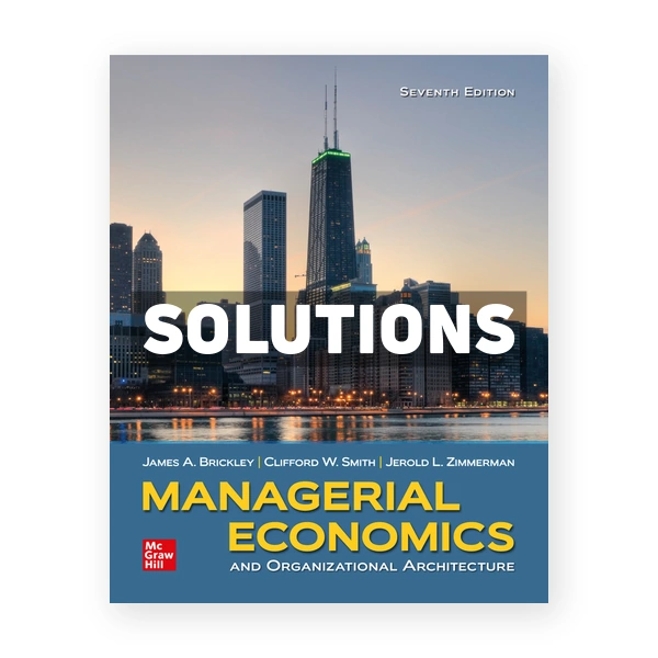 Managerial Economics and Organizational Architecture 7th edition Brickley Solutions Manual