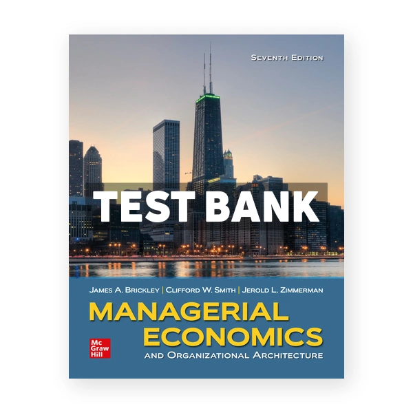 Managerial Economics and Organizational Architecture 7th edition Brickley Test Bank