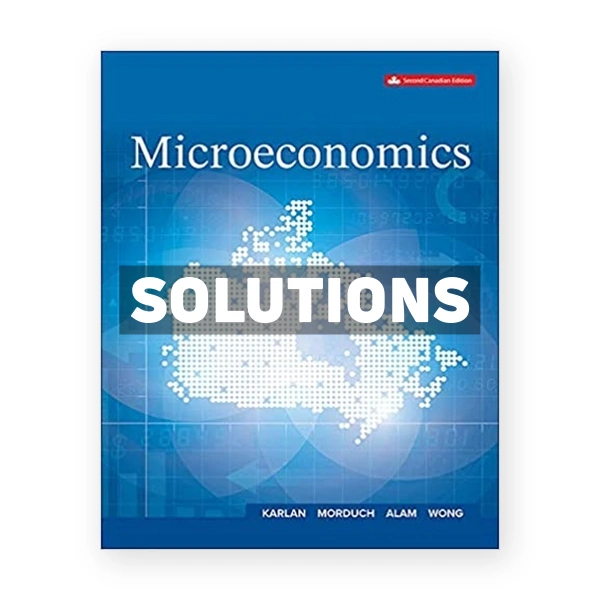 Microeconomics (Canadian) 2nd edition Karlan Solutions Manual