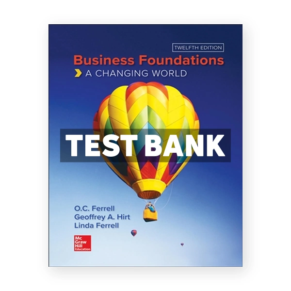 Business Foundations - A Changing World 12th edition Ferrell Test Bank