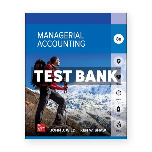 Managerial Accounting 8th edition Wild Test Bank