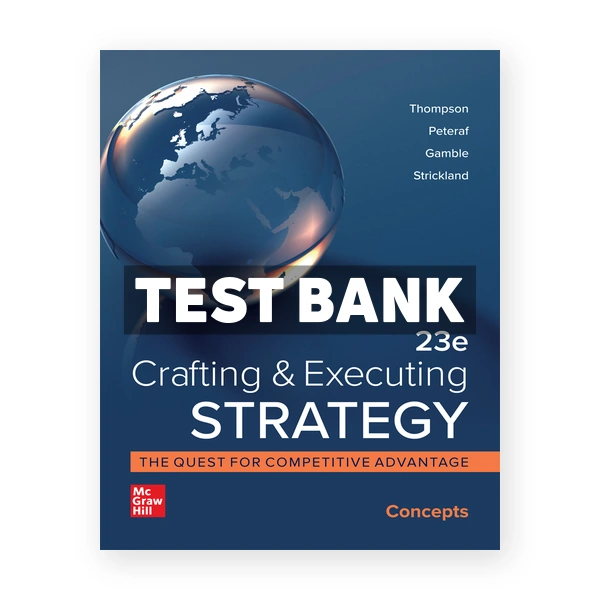 Crafting and Executing Strategy Concepts 23rd edition Thompson Test Bank