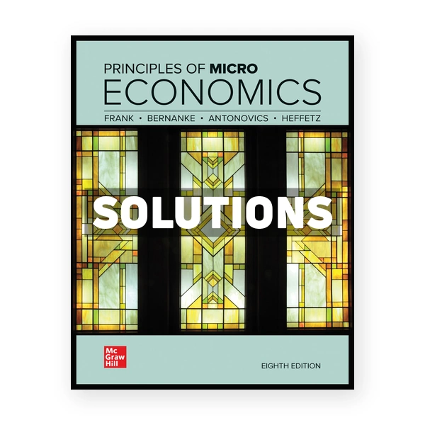 Principles of Microeconomics 8th edition Frank Solutions Manual