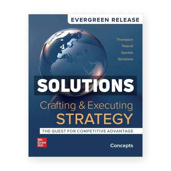 Crafting and Executing Strategy - Concepts 2024 Release 1st edition Thompson Solutions Manual