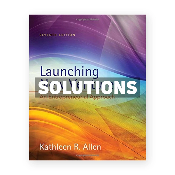 Launching New Ventures An Entrepreneurial Approach 7th edition Allen Solutions Manual