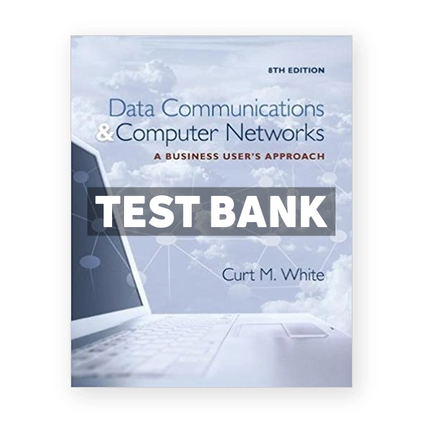 Data Communications and Computer Networks A Business Users Approach 8th edition White Test Bank