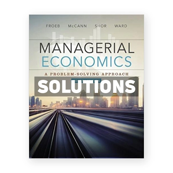 Managerial Economics 4th edition Froeb Solutions Manual