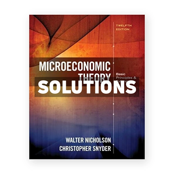 Microeconomic Theory Basic Principles and Extensions 12th edition Nicholson Solutions Manual