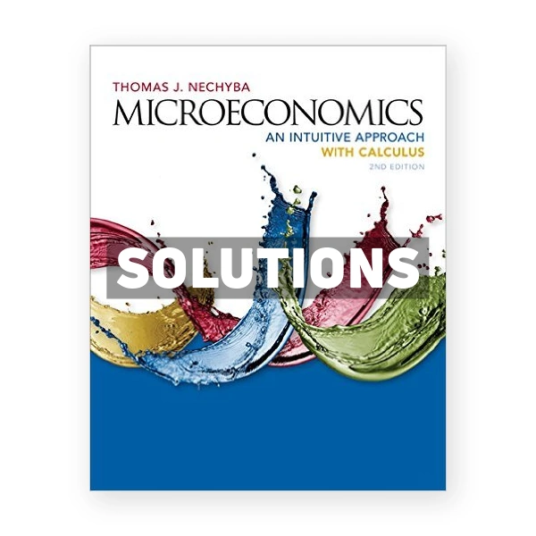 Microeconomics An Intuitive Approach with Calculus 2nd edition Thomas Nechyba Solutions Manual