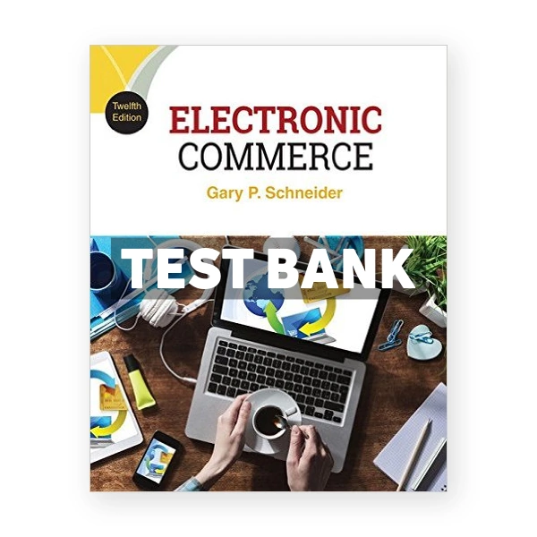 Electronic Commerce 12th edition Gary Schneider Test Bank