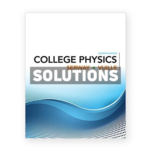 College Physics 11th edition Serway Solutions Manual