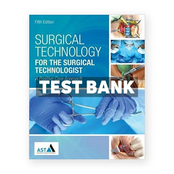 Surgical Technology for the Surgical Technologist A Positive Care Approach 5th edition Association of Surgical Technologists Test Bank