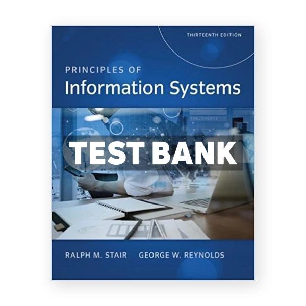 Principles of Information Systems 13th edition Stair Test Bank