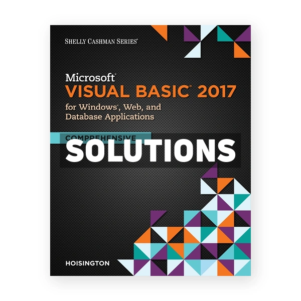 Microsoft Visual Basic 2017 for Windows Web and Database Applications Comprehensive 1st edition Hoisington Solutions Manual