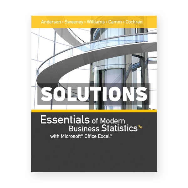 Essentials of Modern Business Statistics with Microsoft Excel 7th edition Anderson Solutions Manual
