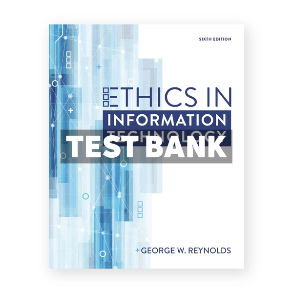 Ethics in Information Technology 6th edition Reynolds Test Bank