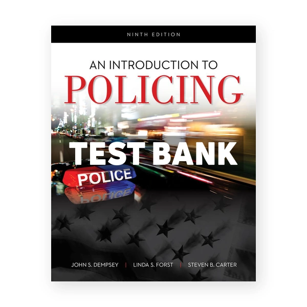 Introduction to Policing 9th edition Dempsey Test Bank