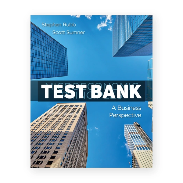 Microeconomic Principles A Business Perspective 1st edition Rubb Test Bank