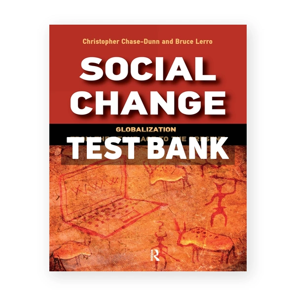 Social Change - Globalization from the Stone Age to the Present 1st edition Chase-Dunn Test Bank