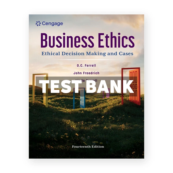 Business Ethics - Ethical Decision Making and Cases 14th edition Ferrell Test Bank